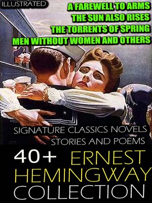 cover image of 40+ Ernest Hemingway Collection. Signature Classics Novels, Stories and Poems. Illustrated